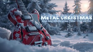 METAL CHRISTMAS [ Metal Song with Christmas Theme - Frost and Fire ]