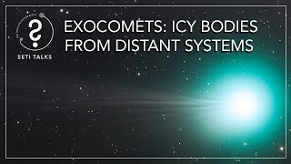 SETI Talks - Exocomets: Icy bodies from Distant Systems
