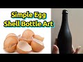 DIY-Bottle Art using Egg Shells|Best Out of Waste|Trash to treasure|Bottle Art for Beginners