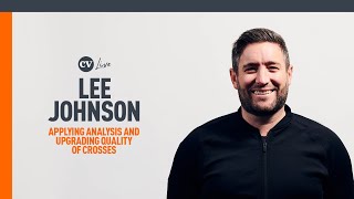 Lee Johnson • Applying analysis and upgrading quality of crosses