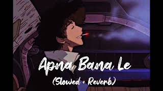 Apna Bana Le [Slowed+Reverb] Arijit Singh | Varun Dhawan