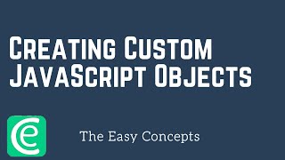 Web Development | L21: Creating Custom JavaScript Objects | The Easy Concepts