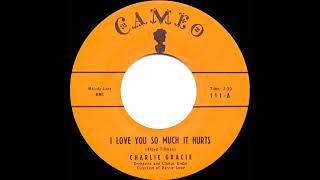 1957 Charlie Gracie - I Love You So Much It Hurts