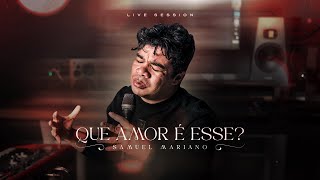 Samuel Mariano I QUE AMOR É ESSE ? - LIVE SESSION