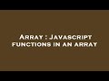 Array : Javascript functions in an array