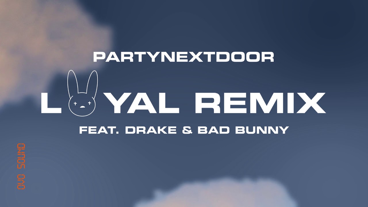 PARTYNEXTDOOR - LOYAL (feat. Drake And Bad Bunny) [Remix] (Official ...