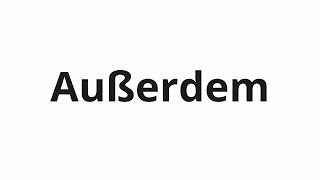 How to pronounce Außerdem