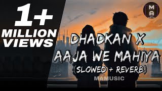 Dhadkan X Aaja We Mahiya (Slowed + Reverb) | IMRAN KHAN X MANI CHOPRA | MAMUSIC