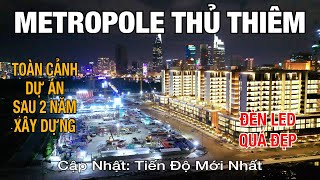 Metropole Thủ Thiêm | Cùng Xem Lại Quá Trình Xây Dựng Dự Án Sau 2 Năm Triển Khai