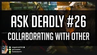 Ask Deadly #26 - Collaborating with Others