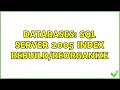 Databases: SQL Server 2005 Index Rebuild/Reorganize (2 Solutions!!)