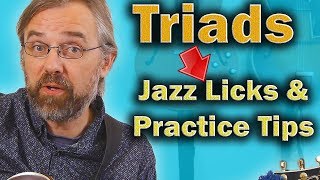 Triads - How To Make Jazz Licks and what to Practice