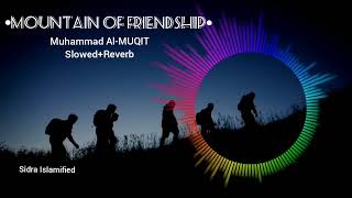 Mountains of Friendship | Slowed + Reverb | Muhammad al muqit #viral #nasheed #slowedandreverb