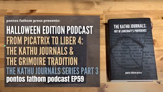 From Picatrix to Liber 4, The Kathu Journals and the Grimoire Tradition - Halloween Podcast Ep59