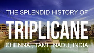 The Splendid History of Triplicane, Chennai