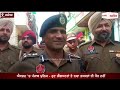 ਐਕਸ਼ਨ ’ਚ punjab police ਹੁਣ gangsters ਤੇ drug smugglers ਦੀ ਖੈਰ ਨਹੀਂ