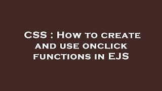 CSS : How to create and use onclick functions in EJS