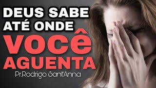 DEUS SABE ATÉ ONDE VOCÊ AGUENTA | PR.RODRIGO SANTANNA