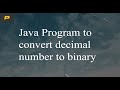 Java Program to convert decimal number to binary