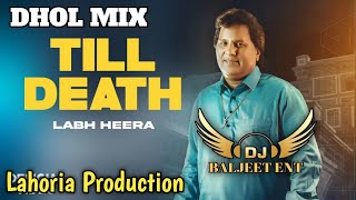 Till Death Dhol Mix Labh Heera Ft Lahoria Production New Punjabi Song 2024 Remixing