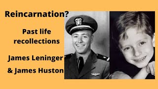 Reincarnation?  Past life recollections, James Leninger and James Huston