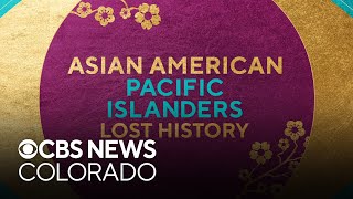 Watch CBS News Colorado's "Asian American Pacific Islanders Lost History" special