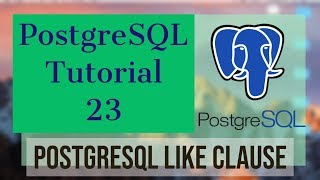 PostgreSQL Tutorial for Beginners 23 - PostgreSQL LIKE Clause