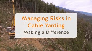 Managing Risks in Cable Yarding: Making a Difference (13 of 13) | WorkSafeBC