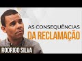 Sermão de Rodrigo Silva | O QUE ACONTECE QUANDO VOCÊ RECLAMA