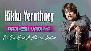Do You Have A Minute Series | Kikku Yeruthaey | Rajhesh Vaidhya