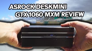 Asrock DESKMINI GTX 1060 MXM Review - Just HOW SMALL Can it GET?!