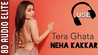 8D Audio| Neha Kakkar - Tera Ghata |8D Indian Division|