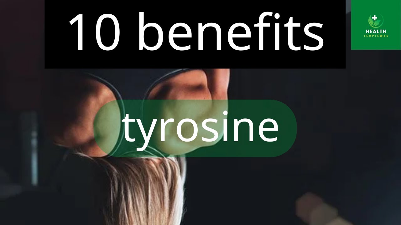 10 Benefits Of Tyrosine | Tyrosine | Health Templewas - YouTube