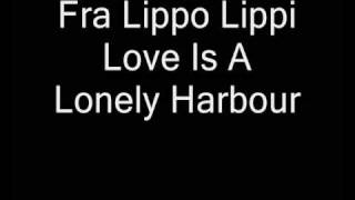 Fra Lippo Lippi - Love Is A Lonely Harbour