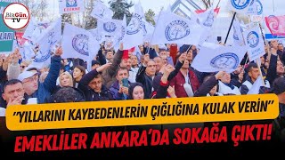 Ankara'da sokaklara çıkan yüzlerce emekli böyle haykırdı \