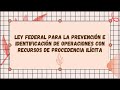 Ley Federal para la Prevención e Identificación de Operaciones con Recursos de Procedencia Ilícita