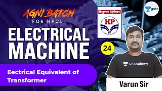 Electrical Equivalent of Transformer | L24 | Electrical Machine | #HPCL | Agni Batch