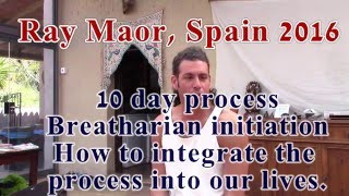 Ray Maor - Day 7  Spain 2016 - Breatharian Integration Talk #1