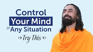 Control your Mind in any Situation - Try this for 21 Days | Swami Mukundananda
