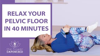 Relax Your Pelvic Floor in 40 minutes - Pelvic Floor Release