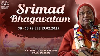 H.H. Bhakti Gaurav Narayan Swami Maharaj || Srimad Bhagavatam 10.72.31 || 13.02.2025