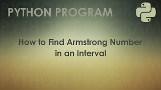 Python Program to Find Armstrong Number in an Interval | Python Examples