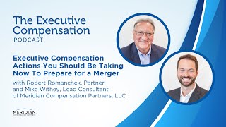 Executive Compensation Actions You Should Be Taking Now To Prepare for a Merger