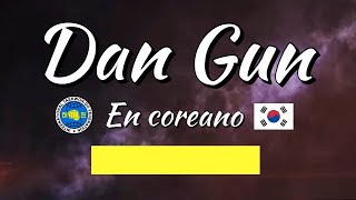 Dan Gun / Forma cinturón Amarillo / Taekwondo ITF / Tul recitado en coreano Aprende la Terminología