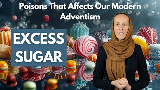 POISONS THAT AFFECTS OUR MODERN ADVENTISM/ PART 3 - EXCESS SUGAR