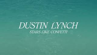 Dustin Lynch – Stars Like Confetti ( Lyric )