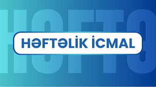 HƏFTƏLİK İCMAL (04.11.2024-10.11.2024)