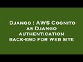 Django : AWS Cognito as Django authentication back-end for web site