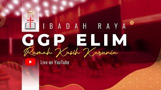 Ibadah Raya GGP ELIM Rumah Kasih Karunia - 9 Februari 2025