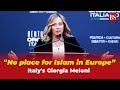 No place for Islam in Europe: Italy's Giorgia Meloni